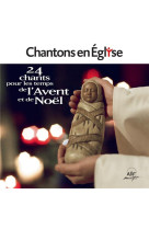 Chantons en eglise - 24 chants pour les temps de l-avent et de noel - audio