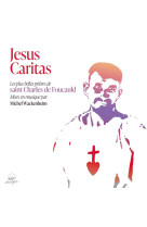 Jesus caritas - les plus belles prieres chantees de saint charles de foucauld - audio