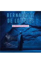 Bernadette de lourdes, le spectacle musical - nouvelle edition - cd - audio