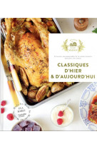 Classiques d-hier et d-aujourd-hui - 65 recettes incontournables de la cuisine francaise preparees a