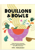 Bouillons et bowls - creer de a a z un concentre de saveurs, agremente de ravioli, de nouilles et bi