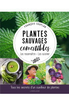 Plantes sauvages comestibles - tous les secrets d-un cueilleur de plantes