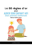 Les 50 regles d'or pour aider son enfant hpi