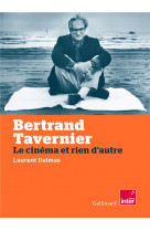 Bertrand tavernier - le cinema et rien d-autre