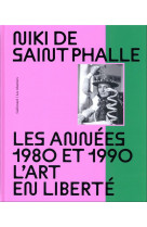 Niki de saint phalle - les annees 1980 et 1990. l-art en liberte