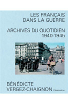 Les francais dans la guerre - archives du quotidien, 1940-1945