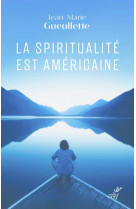La spiritualite est americaine - liberte, experience et meditation