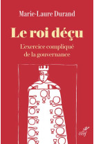 Le roi decu - l'exercice complique de la gouvernance