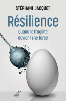 Resilience - quand la fragilite devient une force