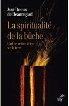 La spiritualite de la buche - l-art de mettre le feu sur la terre