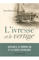 L-ivresse et le vertige - vatican ii, le moment 68 et la crise catholique (1960-1980)