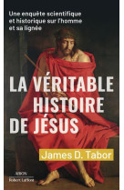 La veritable histoire de jesus - une enquete scientifique et historique sur l'homme et sa lignee