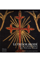 Le tresor brode de la cathedrale du puy-en-velay - chefs-d-oeuvre de la collection cougard-fruman