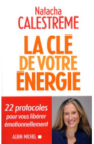 La cle de votre energie - 22 protocoles pour vous liberer emotionnellement