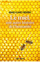 Le miel, une autre histoire de l-humanite