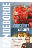 Conservez, cuisinez ! - plus de 140 recettes simples et de saison pour toute l'annee