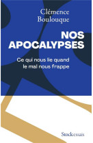 Nos apocalypses - ce qui nous lie quand le mal nous frappe