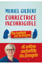Correctrice incorrigible - des bonbons sur la langue et autres curiosites du francais