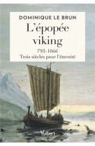 L epopee viking - 793-1066 : trois siecles pour l eternite