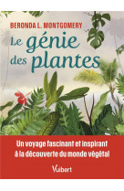 Le genie des plantes - un voyage fascinant et inspirant a la decouverte du monde vegetal