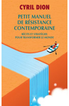 Petit manuel de resistance contemporaine - recits et strategies pour transformer le monde