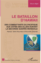 Le bataillon d'hawaii - des combattants du pacifique aux cotes des allies durant la seconde guerre m