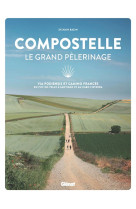 Compostelle le grand pelerinage - via podiensis et camino frances: du puy-en-velay a santiago et au