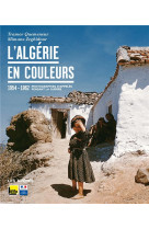 L-algerie en couleurs - 1955-1962 photographies d-appeles pendant la guerre