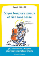 Soyez toujours joyeux et riez sans cesse - 367 historiettes, blagues et autres bons mots spirituels