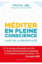 Mediter en pleine conscience - l'art de la receptivite