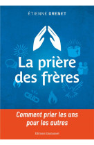 La priere des freres - comment prier les uns pour les autres