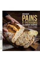 Reussir pains et patisseries au levain naturel - recettes, conseils et tours de main