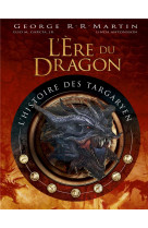 L-ere du dragon, l-histoire de - t01 - l-ere du dragon, l-histoire des targaryen