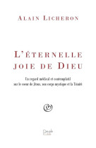 L-eternelle joie de dieu - un regard medical et contemplatif sur le coeur de jesus, son corps mystiq