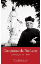 Cent pensees du pere lamy - suivies du recit inedit de la visite de la vierge a gray le 9 septembre