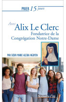 Prier 15 jours avec alix le clerc - fondatrice de la congregation notre-dame