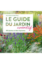 Le guide du jardin créatif - 850 plantes et idées inspirantes