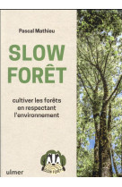 Slow foret - cultiver les forets en respectant l-environnement