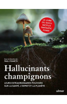 Hallucinants champignons - leurs extraordinaires pouvoirs sur la sante, l-esprit et la planete