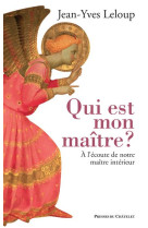 Qui est mon maitre ? a l-ecoute de notre maitre interieur