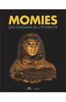 Momies - les chemins de l'eternite