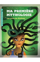 Ma premiere mythologie - t16 - ma premiere mythologie - les yeux de meduse cp/ce1 6/7 ans