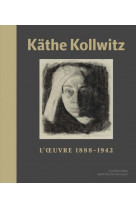 Kathe kollwitz - l oeuvre (1888-1942)