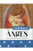 Celebrer les anges - anthologie amoureuse illustree