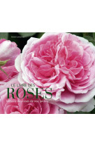 Le livre des roses - histoire des roses de nos jardins