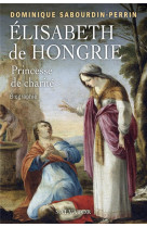 Elisabeth de hongrie, princesse de charite - biographie