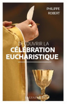 Decouvrir la liturgie eucharistique