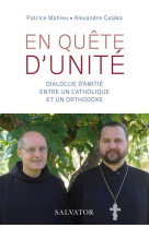 En quete d-unite - dialogue d-amitie entre un catholique et un orthodoxe