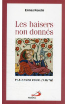 Baisers non donnes (les) - plaidoyer pour l-amitie