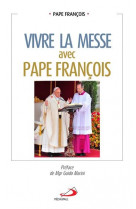 Vivre la messe avec pape francois